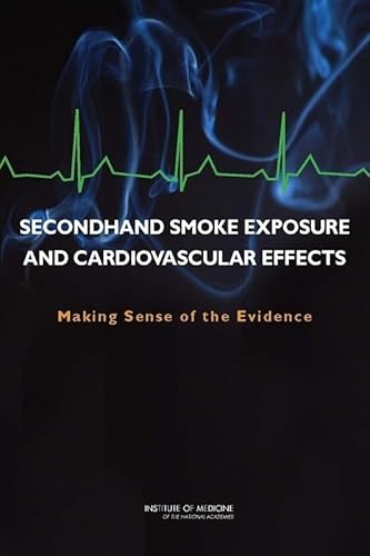 Beispielbild fr Secondhand Smoke Exposure and Cardiovascular Effects : Making Sense of the Evidence zum Verkauf von Better World Books