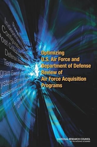 Optimizing U.S. Air Force and Department of Defense Review of Air Force Acquisition Programs (9780309139182) by National Research Council; Division On Engineering And Physical Sciences; Air Force Studies Board; Committee On Optimizing U.S. Air Force And...