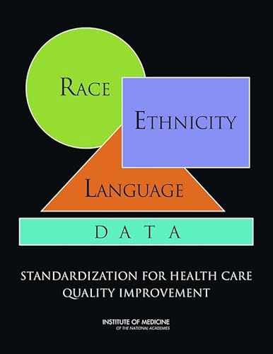 Race, Ethnicity, and Language Data: Standardization for Health Care Quality Improvement (9780309140126) by Institute Of Medicine; Board On Health Care Services; Subcommittee On Standardized Collection Of Race/Ethnicity Data For Healthcare Quality...