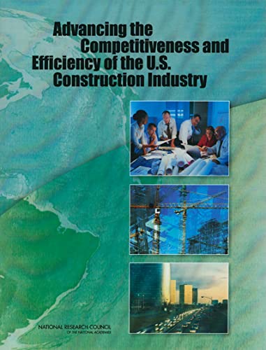 Advancing the Competitiveness and Efficiency of the U.S. Construction Industry (9780309141918) by National Research Council; Division On Engineering And Physical Sciences; Board On Infrastructure And The Constructed Environment; Committee On...