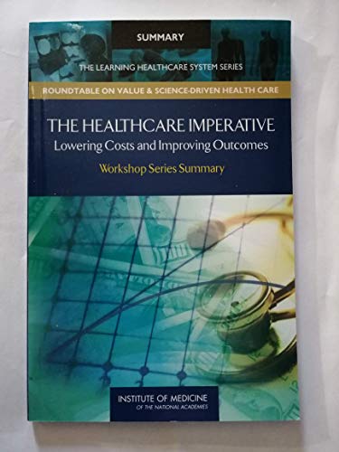 Imagen de archivo de The Healthcare Imperative: Lowering Costs and Improving Outcomes: Workshop Series Summary (The Learning Health System Series: Roundtable on Value & Science-driven Health Care) a la venta por SecondSale