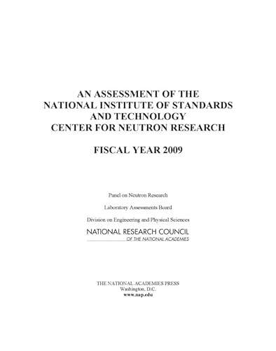 An Assessment of the National Institute of Standards and Technology Center for Neutron Research: Fiscal Year 2009 (9780309144971) by National Research Council; Division On Engineering And Physical Sciences; Laboratory Assessments Board; Panel On Neutron Research