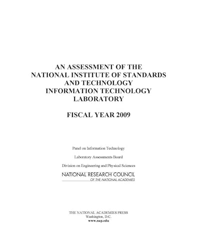 An Assessment of the National Institute of Standards and Technology Information Technology Laboratory: Fiscal Year 2009 (9780309145060) by National Research Council; Division On Engineering And Physical Sciences; Laboratory Assessments Board; Panel On Information Technology