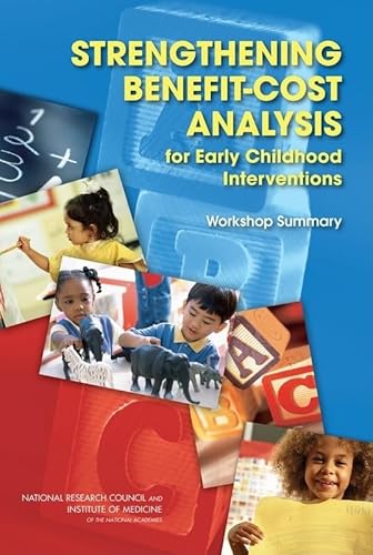 Strengthening Benefit-Cost Analysis for Early Childhood Interventions: Workshop Summary (9780309145633) by Institute Of Medicine; National Research Council; Division Of Behavioral And Social Sciences And Education; Board On Children, Youth, And...