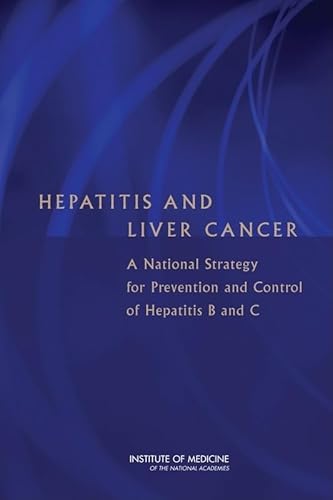 Hepatitis and Liver Cancer: A National Strategy for Prevention and Control of Hepatitis B and C (9780309146289) by Institute Of Medicine; Board On Population Health And Public Health Practice; Committee On The Prevention And Control Of Viral Hepatitis Infections