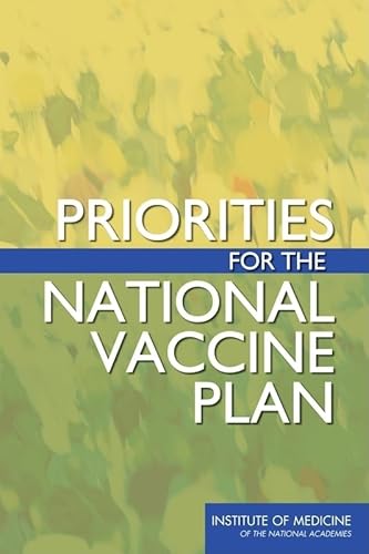 Priorities for the National Vaccine Plan (9780309146531) by Institute Of Medicine; Board On Population Health And Public Health Practice; Committee On Review Of Priorities In The National Vaccine Plan