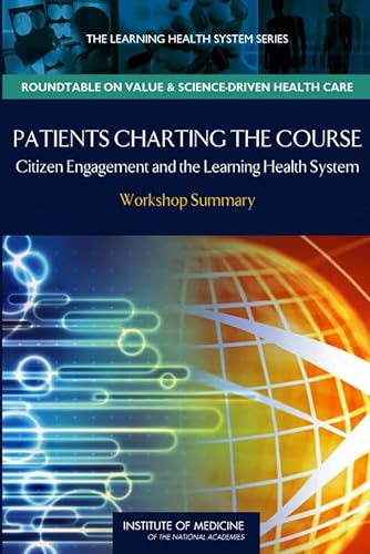Beispielbild fr Patients Charting the Course: Citizen Engagement and the Learning Health System: Workshop Summary (Learning Health System: Roundtable on Value & Science-driven Health Care) zum Verkauf von Wonder Book
