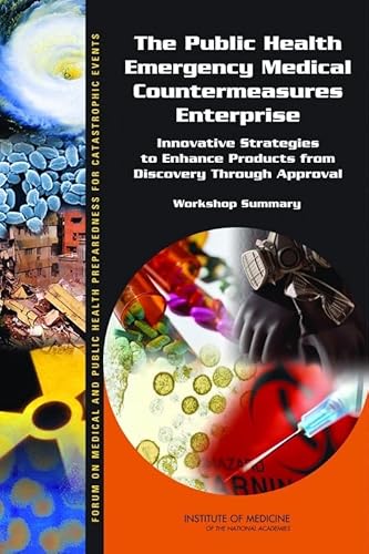 The Public Health Emergency Medical Countermeasures Enterprise: Innovative Strategies to Enhance Products from Discovery Through Approval: Workshop Summary (9780309150248) by Institute Of Medicine; Board On Health Sciences Policy; Forum On Drug Discovery, Development, And Translation; Forum On Medical And Public Health...