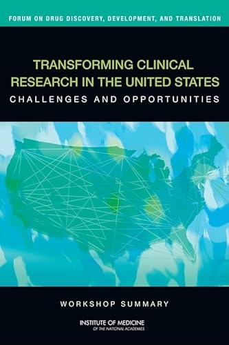Transforming Clinical Research in the United States: Challenges and Opportunities: Workshop Summary (Forum on Drug Discovery, Development, and Translation) (9780309153324) by Institute Of Medicine; Board On Health Sciences Policy; Forum On Drug Discovery, Development, And Translation
