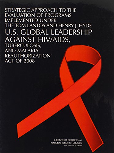 Imagen de archivo de Strategic Approach to the Evaluation of Programs Implemented under the Tom Lantos and Henry J. Hyde U. S. Global Leadership Against HIV/AIDS, Tuberculosis, and Malaria Reauthorization Act Of 2008 a la venta por Better World Books