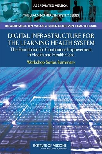 Beispielbild fr Digital Infrastructure for the Learning Health System: The Foundation for Continuous Improvement in Health and Health Care: Workshop Series Summary (Learning Health System: Workshop Series Summary) zum Verkauf von HPB-Red