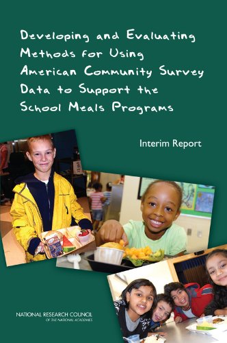 Developing and Evaluating Methods for Using American Community Survey Data to Support the School Meals Programs: Interim Report (9780309154529) by National Research Council; Division Of Behavioral And Social Sciences And Education; Committee On National Statistics; Panel On Estimating...