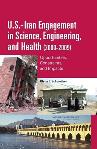 Imagen de archivo de U.S.-Iran Engagement in Science, Engineering, and Health (2000-2009): Opportunities, Constraints, and Impacts a la venta por Books From California