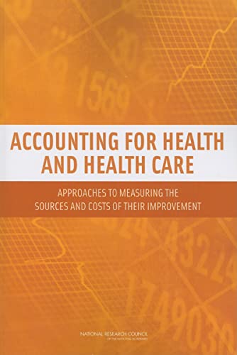 Accounting for Health and Health Care: Approaches to Measuring the Sources and Costs of Their Improvement (9780309156790) by National Research Council; Division Of Behavioral And Social Sciences And Education; Committee On National Statistics; Panel To Advance A Research...