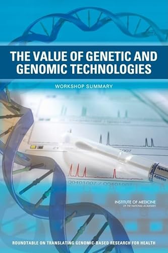 The Value of Genetic and Genomic Technologies: Workshop Summary (9780309157711) by Institute Of Medicine; Board On Health Sciences Policy; Roundtable On Translating Genomic-Based Research For Health