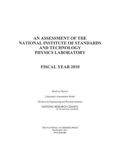 An Assessment of the National Institute of Standards and Technology Physics Laboratory: Fiscal Year 2010 (9780309161589) by National Research Council; Division On Engineering And Physical Sciences; Laboratory Assessments Board; Panel On Physics