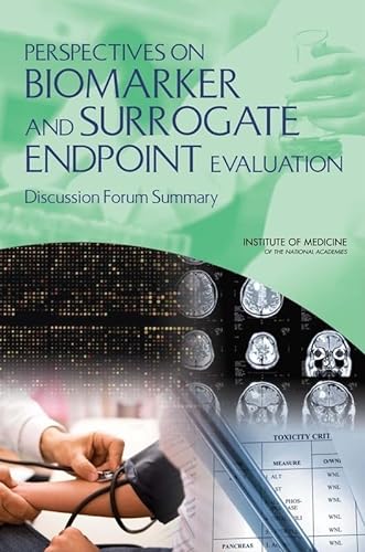 Perspectives on Biomarker and Surrogate Endpoint Evaluation: Discussion Forum Summary (9780309163248) by Institute Of Medicine; Food And Nutrition Board; Board On Health Sciences Policy; Board On Health Care Services; Committee On Qualification Of...