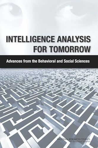 Intelligence Analysis for Tomorrow: Advances from the Behavioral and Social Sciences (9780309163422) by Committee On Behavioral And Social Science Research To Improve Intelligence Analysis For National Security; Board On Behavioral, Cognitive, And...