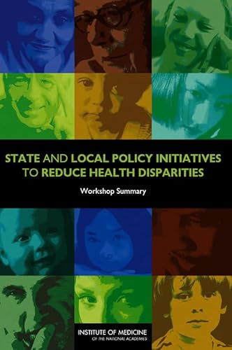 State and Local Policy Initiatives to Reduce Health Disparities: Workshop Summary (9780309187459) by Institute Of Medicine; Board On Population Health And Public Health Practice; Roundtable On The Promotion Of Health Equity And The Elimination Of...