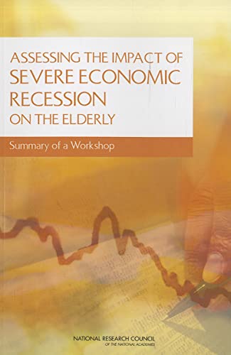 Assessing the Impact of Severe Economic Recession on the Elderly: Summary of a Workshop (9780309209694) by National Research Council; Division Of Behavioral And Social Sciences And Education; Committee On Population; Steering Committee On The Challenges...