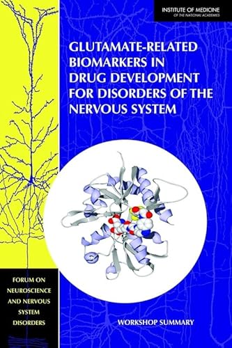 Glutamate-Related Biomarkers in Drug Development for Disorders of the Nervous System: Workshop Summary (9780309212212) by Institute Of Medicine; Board On Health Sciences Policy; Forum On Neuroscience And Nervous System Disorders