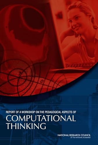 Report of a Workshop on the Pedagogical Aspects of Computational Thinking (9780309214742) by National Research Council; Division On Engineering And Physical Sciences; Computer Science And Telecommunications Board; Committee For The...