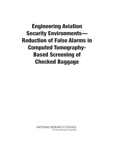 Engineering Aviation Security Environments?Reduction of False Alarms in Computed Tomography-Based Screening of Checked Baggage (9780309214797) by National Research Council; Division On Engineering And Physical Sciences; National Materials And Manufacturing Board; Committee On Engineering...