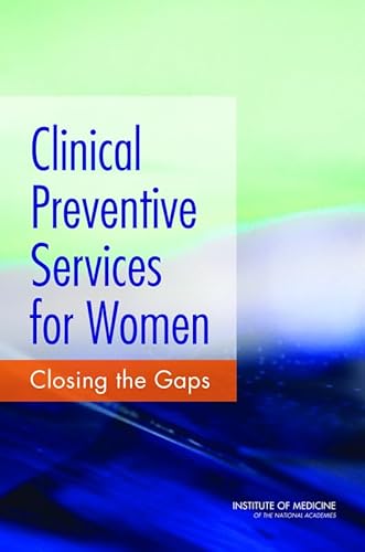 Clinical Preventive Services for Women: Closing the Gaps (9780309215381) by Institute Of Medicine; Board On Population Health And Public Health Practice; Committee On Preventive Services For Women