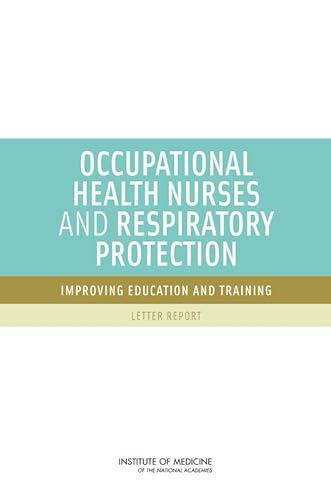 Stock image for Occupational Health Nurses and Respiratory Protection: Improving Education and Training, Letter Report for sale by Revaluation Books