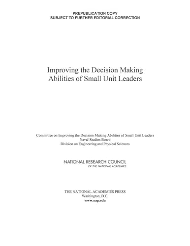 Improving the Decision Making Abilities of Small Unit Leaders (9780309216050) by National Research Council; Division On Engineering And Physical Sciences; Naval Studies Board; Committee On Improving The Decision Making...