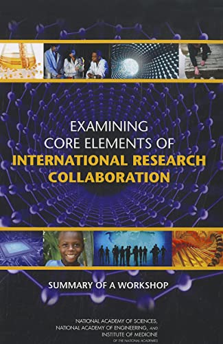 Examining Core Elements of International Research Collaboration: Summary of a Workshop (9780309216401) by Institute Of Medicine; National Academy Of Engineering; National Academy Of Sciences; Policy And Global Affairs; Government-University-Industry...