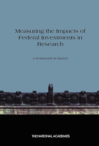 Measuring the Impacts of Federal Investments in Research: A Workshop Summary (9780309217484) by The National Academies; Policy And Global Affairs; Committee On Science, Engineering, And Public Policy; Board On Science, Technology, And...