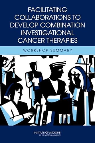 Beispielbild fr Facilitating Collaborations to Develop Combination Investigational Cancer Therapies: Workshop Summary zum Verkauf von Wonder Book