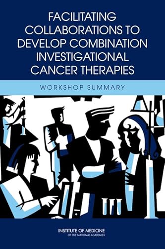 Imagen de archivo de Facilitating Collaborations to Develop Combination Investigational Cancer Therapies: Workshop Summary a la venta por HPB-Red