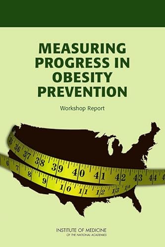 Measuring Progress in Obesity Prevention: Workshop Report (9780309222396) by Institute Of Medicine; Food And Nutrition Board; Committee On Accelerating Progress In Obesity Prevention