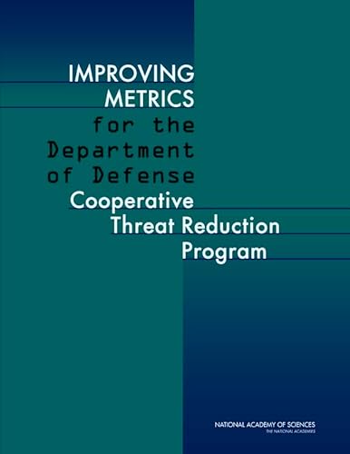 Improving Metrics for the Department of Defense Cooperative Threat Reduction Program (9780309222556) by National Academy Of Sciences; Committee On International Security And Arms Control; Cooperative Threat Reduction Program; Committee On Improving...