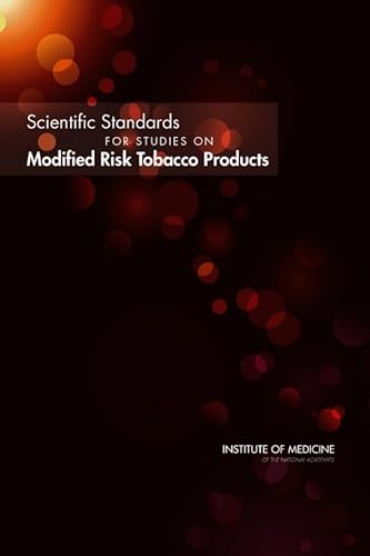 Scientific Standards for Studies on Modified Risk Tobacco Products (9780309223980) by Institute Of Medicine; Board On Population Health And Public Health Practice; Committee On Scientific Standards For Studies On Modified Risk...