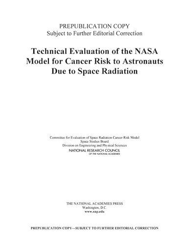 Technical Evaluation of the NASA Model for Cancer Risk to Astronauts Due to Space Radiation (9780309253055) by National Research Council; Division On Engineering And Physical Sciences; Space Studies Board; Committee For Evaluation Of Space Radiation Cancer...