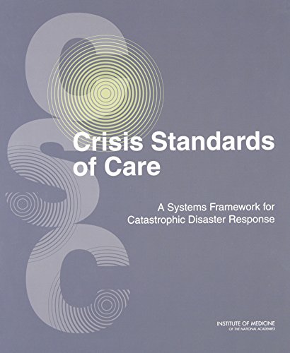 Beispielbild fr Crisis Standards of Care: A Systems Framework for Catastrophic Disaster Response: Volume 1: Introduction and CSC Framework zum Verkauf von SecondSale