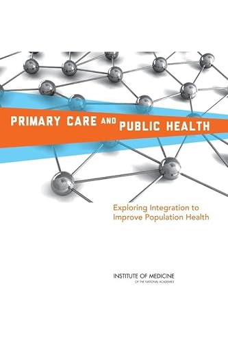 Primary Care and Public Health: Exploring Integration to Improve Population Health (9780309255202) by Institute Of Medicine; Board On Population Health And Public Health Practice; Committee On Integrating Primary Care And Public Health