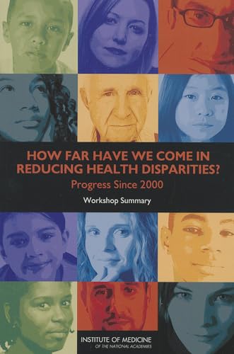 How Far Have We Come in Reducing Health Disparities?: Progress Since 2000: Workshop Summary (9780309255301) by Institute Of Medicine; Board On Population Health And Public Health Practice; Roundtable On The Promotion Of Health Equity And The Elimination Of...