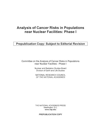 Analysis of Cancer Risks in Populations Near Nuclear Facilities: Phase 1 (9780309255714) by National Research Council; Division On Earth And Life Studies; Nuclear And Radiation Studies Board; Committee On The Analysis Of Cancer Risks In...