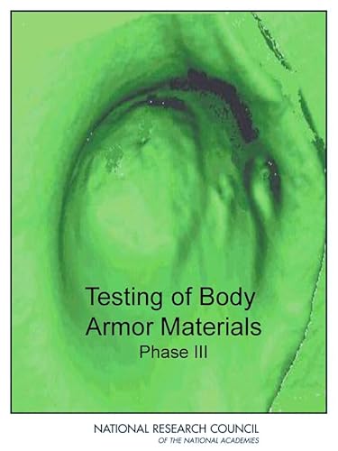 Testing of Body Armor Materials: Phase III (9780309255998) by National Research Council; Division Of Behavioral And Social Sciences And Education; Committee On National Statistics; Division On Engineering And...