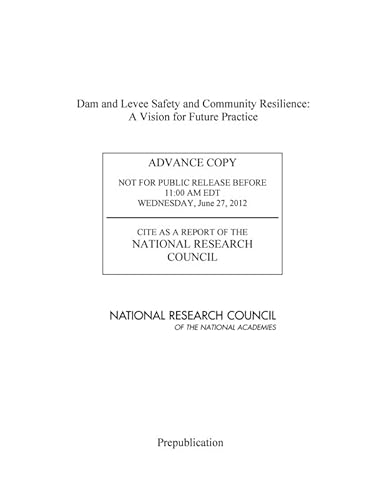 Dam and Levee Safety and Community Resilience: A Vision for Future Practice (9780309256148) by National Research Council; Division On Earth And Life Studies; Board On Earth Sciences And Resources; Committee On Geological And Geotechnical...
