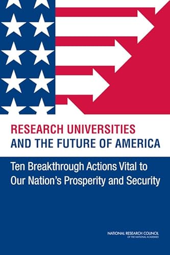 Stock image for Research Universities and the Future of America: Ten Breakthrough Actions Vital to Our Nation's Prosperity and Security for sale by Once Upon A Time Books