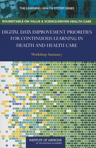 Stock image for Digital Data Improvement Priorities for Continuous Learning in Health and Health Care: Workshop Summary (Learning Health System) for sale by HPB-Red