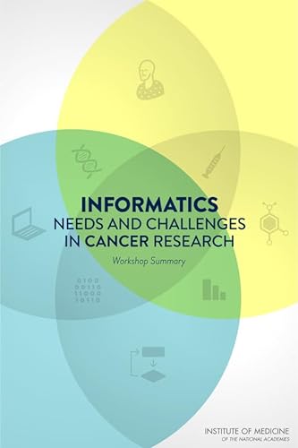 Informatics Needs and Challenges in Cancer Research: Workshop Summary (9780309259484) by Institute Of Medicine; Board On Health Care Services; National Cancer Policy Forum