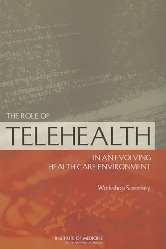 The Role of Telehealth in an Evolving Health Care Environment: Workshop Summary (9780309262019) by Institute Of Medicine; Board On Health Care Services