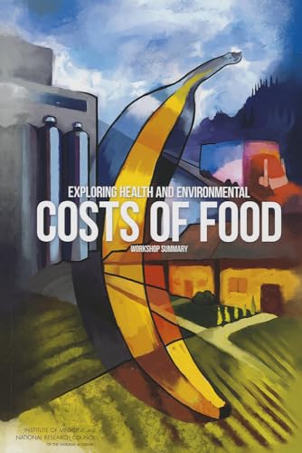 Exploring Health and Environmental Costs of Food: Workshop Summary (9780309265805) by National Research Council; Division On Earth And Life Studies; Institute Of Medicine; Board On Agriculture And Natural Resources; Food And...