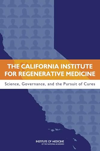 The California Institute for Regenerative Medicine: Science, Governance, and the Pursuit of Cures (9780309265904) by Institute Of Medicine; Board On Health Sciences Policy; Committee On A Review Of The California Institute For Regenerative Medicine